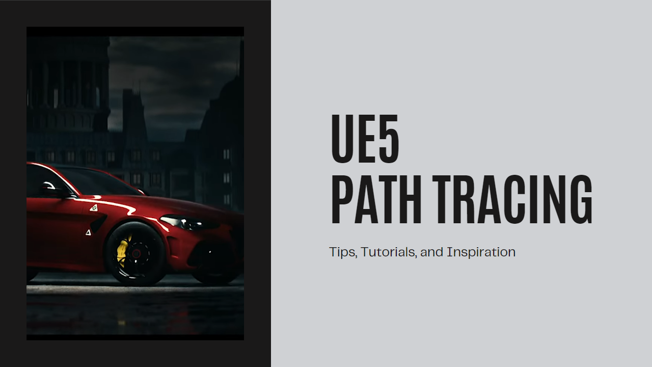 UE5's Path-Tracing: Tips, Tutorials, and Inspiration